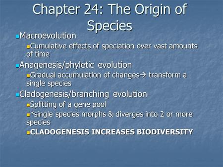 Chapter 24: The Origin of Species Macroevolution Macroevolution Cumulative effects of speciation over vast amounts of time Cumulative effects of speciation.