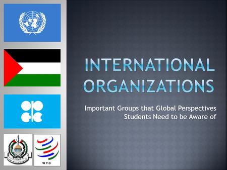 Important Groups that Global Perspectives Students Need to be Aware of.