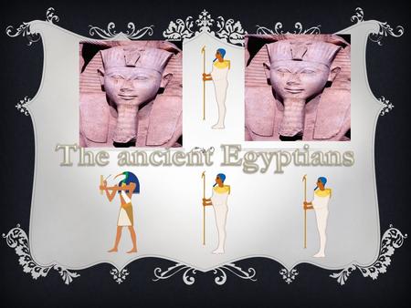  Afterlife was very important for Egyptians.  A lot of their lifetime activities were linked to afterlife! AFTERLIFE.