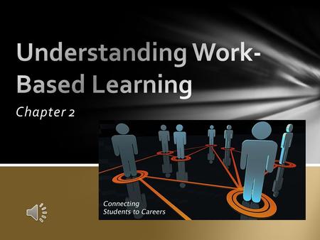Chapter 2  Explain what your school expects of you as a student and a work-based learning program.  Summarize the effects of the Fair Labor Standards.