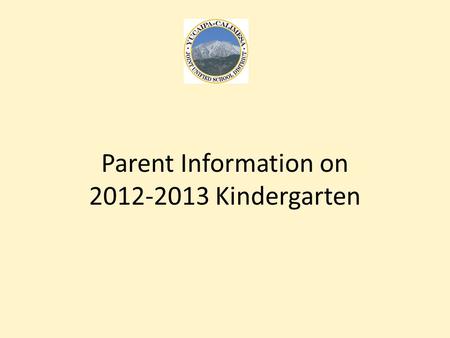 Parent Information on 2012-2013 Kindergarten. Kindergarten Registration Kindergarten registration begins March 19, 2012. Registration packets will be.