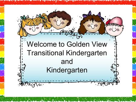 Welcome to Golden View Transitional Kindergarten and Kindergarten