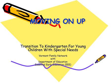 MOVING ON UP MOVING ON UP Transition To Kindergarten For Young Children With Special Needs Vermont Family Network with Department of Education Essential.