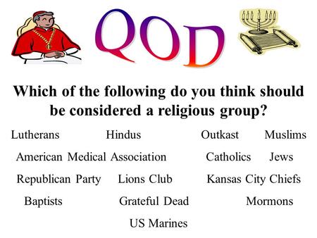 Which of the following do you think should be considered a religious group? LutheransHindusOutkastMuslims American Medical AssociationCatholicsJews Republican.
