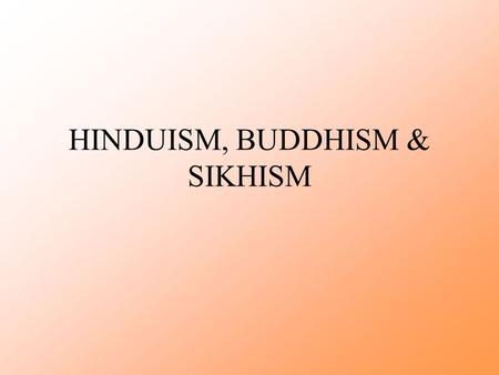 HINDUISM, BUDDHISM & SIKHISM