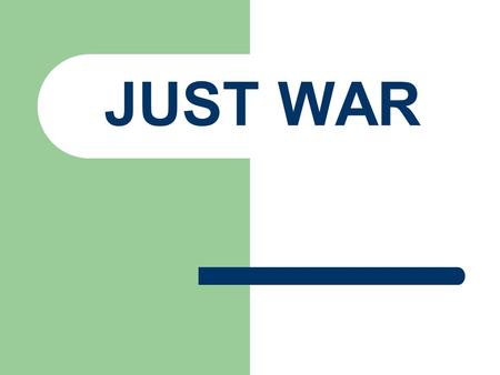 JUST WAR. Some people consider all wars wrong Others believe there are certain situations when war is the right or just things to do.