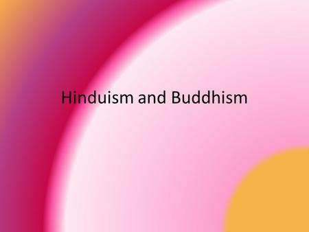 Hinduism and Buddhism. Hinduism’s Basic Tenets Hinduism believes in only one God but allows its followers to worship the God in many forms such as nature.