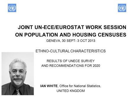 JOINT UN-ECE/EUROSTAT WORK SESSION ON POPULATION AND HOUSING CENSUSES GENEVA, 30 SEPT- 3 OCT 2013 ETHNO-CULTURAL CHARACTERISTICS RESULTS OF UNECE SURVEY.