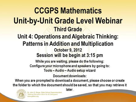 CCGPS Mathematics Unit-by-Unit Grade Level Webinar Third Grade Unit 4: Operations and Algebraic Thinking: Patterns in Addition and Multiplication October.