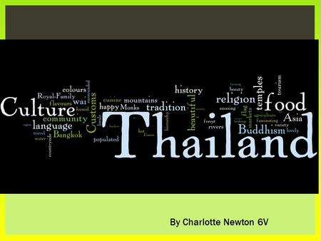 By Charlotte Newton 6V.  History  Religion  Language  Traditions  Food  Dress  Customs CONTENTS Thai Flag.