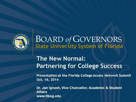 B OARD of G OVERNORS State University System of Florida 1 www.flbog.edu B OARD of G OVERNORS State University System of Florida The New Normal: Partnering.