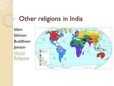 Other religions in India Islam Sikhism Buddhism Jainism World Religions.