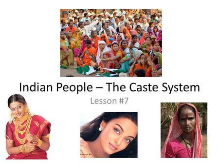 Indian People – The Caste System Lesson #7. Classes in America What are some social classes in America? How often do you interact with people outside.