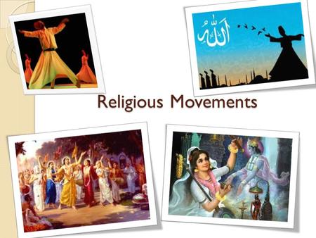 Religious Movements. Sufi movement Muslim mystics who started reform in west Asia. Inspired by Koran. Absorbed Buddhist and Hindu influences. Monastic.