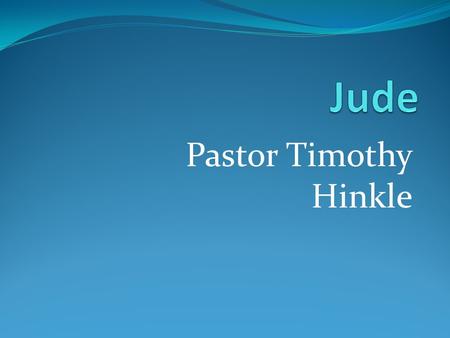 Jude Pastor Timothy Hinkle.