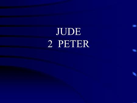 JUDE 2 PETER. The Church and False Teaching Jude 2 Peter I. AUTHOR: A. Jude B. Jesus’ half brother C. James’ brother D. Not an Apostle E. Antilegomena.