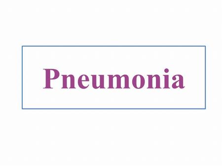 Pneumonia.