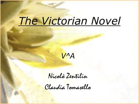The Victorian Novel V^A Nicolò Zentilin Claudia Tomasello.