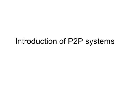 Introduction of P2P systems