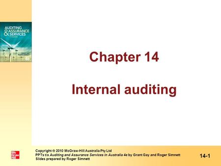 Chapter 14 Internal auditing 14-1 Copyright  2010 McGraw-Hill Australia Pty Ltd PPTs t/a Auditing and Assurance Services in Australia 4e by Grant Gay.