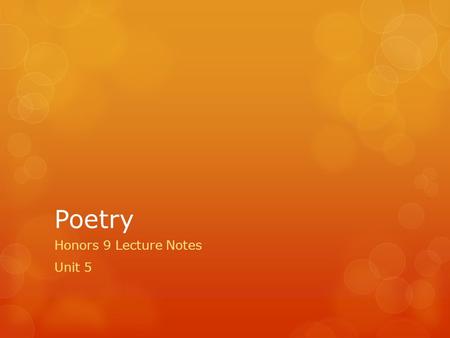 Poetry Honors 9 Lecture Notes Unit 5. History of Poetry  Poetry as an art form that predates literacy.  In prehistoric and ancient societies, poetry.