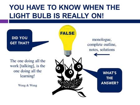 YOU HAVE TO KNOW WHEN THE LIGHT BULB IS REALLY ON! DID YOU GET THAT? WHAT’S THE ANSWER? The one doing all the work [talking], is the one doing all the.