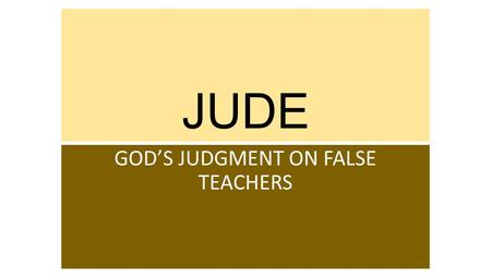 JUDE GOD’S JUDGMENT ON FALSE TEACHERS. WHO WAS “JUDE”? Shortened form of “Judas” Not an apostle (v. 17) “Servant of Jesus Christ & brother of James” Most.