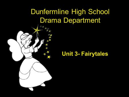 Dunfermline High School Drama Department Unit 3- Fairytales.