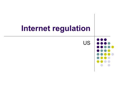 Internet regulation US. The cornerstone of American political process The consequence of the protestant revolution The right to interpret the LAW (God’s.
