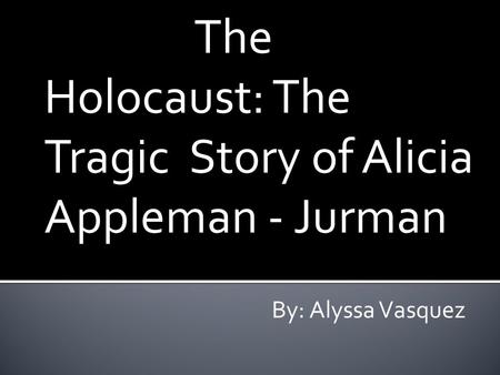 The Holocaust: The Tragic Story of Alicia Appleman - Jurman