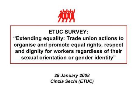 ETUC SURVEY: “Extending equality: Trade union actions to organise and promote equal rights, respect and dignity for workers regardless of their sexual.