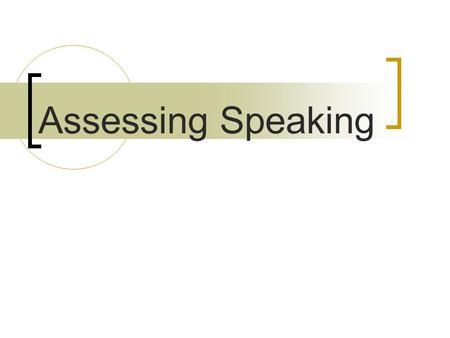 Assessing Speaking. Basic Types of Speaking (1) Imitative  Focus on pronunciation  Not concerned about comprehension or expression of meaning e.g. Repeat.