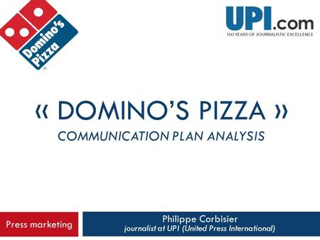 Philippe Corbisier journalist at UPI (United Press International) « DOMINO’S PIZZA » COMMUNICATION PLAN ANALYSIS Press marketing.