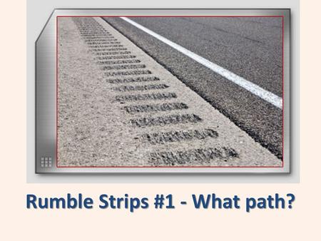 Rumble Strips #1 - What path?. We’ve been told...