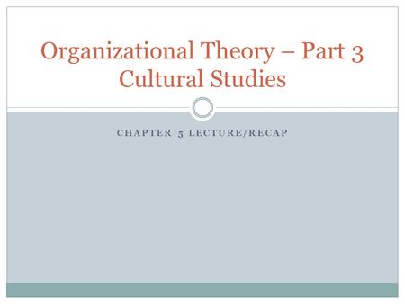 Organizational Theory – Part 3 Cultural Studies
