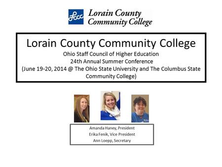Lorain County Community College Ohio Staff Council of Higher Education 24th Annual Summer Conference (June 19-20, The Ohio State University and.