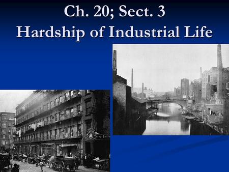 Ch. 20; Sect. 3 Hardship of Industrial Life. ?? What You Should Know ?? 1.) What soared within big cities? 1.) What soared within big cities? 2.) Which.