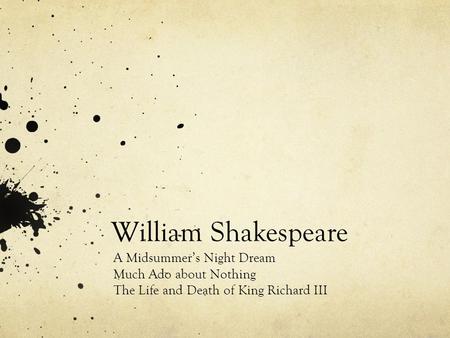 William Shakespeare A Midsummer’s Night Dream Much Ado about Nothing The Life and Death of King Richard III.