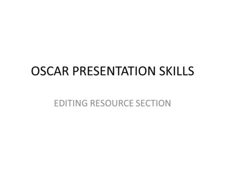 OSCAR PRESENTATION SKILLS EDITING RESOURCE SECTION.