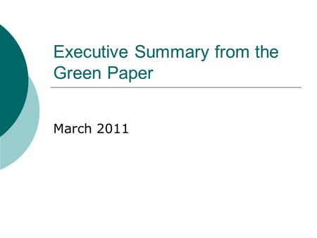 Executive Summary from the Green Paper March 2011.