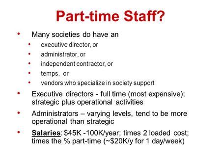 Part-time Staff? Many societies do have an executive director, or administrator, or independent contractor, or temps, or vendors who specialize in society.