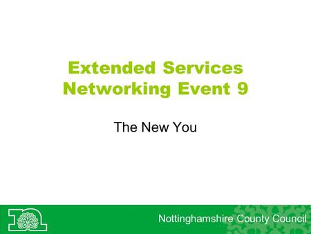 Extended Services Networking Event 9 The New You Nottinghamshire County Council.