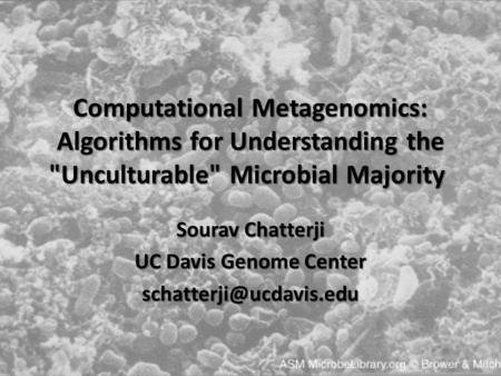 Computational Metagenomics: Algorithms for Understanding the Unculturable Microbial Majority Computational Metagenomics: Algorithms for Understanding.