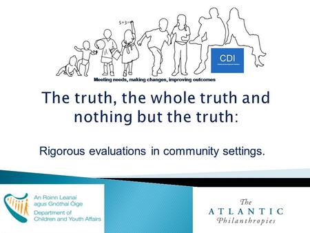 Rigorous evaluations in community settings..  CDI to date;  CDI: a complex community initiative;  The evaluation profile;  Key challenges, principles.