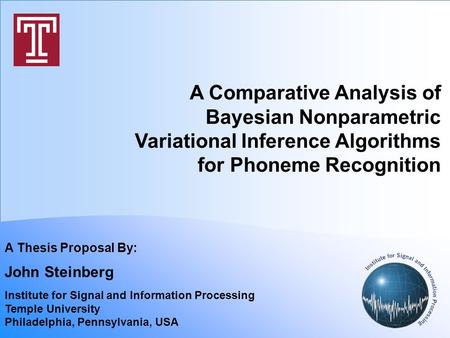 A Comparative Analysis of Bayesian Nonparametric Variational Inference Algorithms for Phoneme Recognition A Thesis Proposal By: John Steinberg Institute.