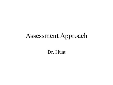 Assessment Approach Dr. Hunt. Areas of Assessment Basic Medical record Urgent Symptom Disease Symptom-based condition.