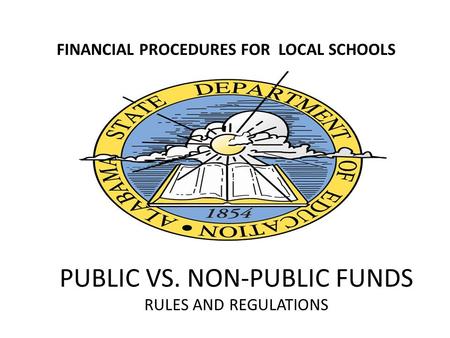 PUBLIC VS. NON-PUBLIC FUNDS RULES AND REGULATIONS