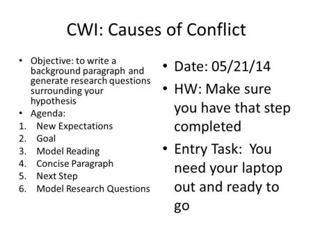CWI: Causes of Conflict Objective: to write a background paragraph and generate research questions surrounding your hypothesis Agenda: 1.New Expectations.