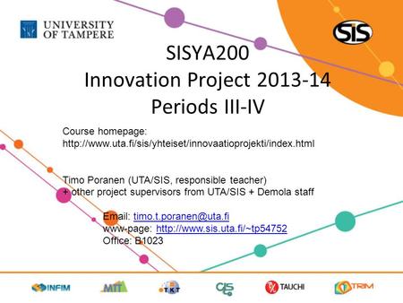 SISYA200 Innovation Project 2013-14 Periods III-IV Course homepage:  Timo Poranen (UTA/SIS,