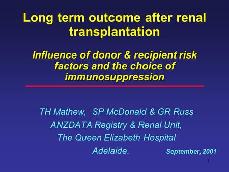 1 Influence of donor & recipient risk factors and the choice of immunosuppression Long term outcome after renal transplantation Influence of donor & recipient.